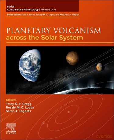 Planetary Volcanism across the Solar System (Volume 1) (Comparative Planetology, Volume 1) - Tracy Gregg [KSIĄŻKA]