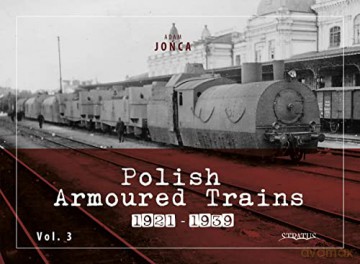 Polish Armoured Trains 19211939 Vol 3 [KSIĄŻKA]