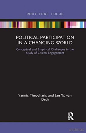 Political Participation in a Changing World: Conceptual and Empirical Challenges in the Study of Citizen Engagement - Yannis Theocharis [KSIĄŻKA]