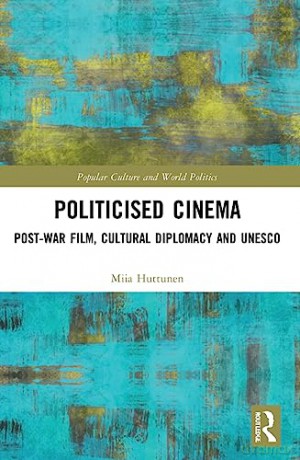 Politicised Cinema - Miia Huttunen [KSIĄŻKA]