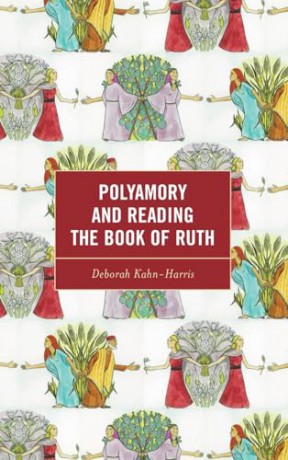 Polyamory And Reading The Book Of Ruth - Deborah Kahn-Harris [KSIĄŻKA]