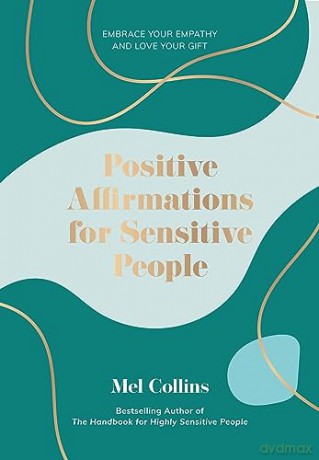 Positive Affirmations for Sensitive People: Embrace Your Empathy and Love Your Gift - Mel Collins [KSIĄŻKA]