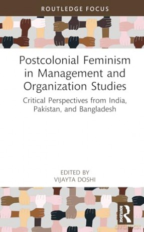 Postcolonial Feminism in Management and Organization Studies: Critical Perspectives from India, Pakistan, and Bangladesh (Routledge Focus on Women Writers in Organization Studies) - Vijayta Doshi [KSIĄŻKA]