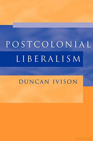 Postcolonial Liberalism - Duncan Ivison [KSIĄŻKA]