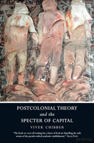 Postcolonial Theory and the Specter of Capital - Vivek Chibber [KSIĄŻKA]