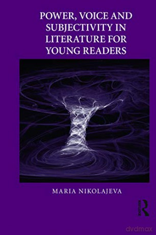 Power, Voice and Subjectivity in Literature for Young Readers (Children's Literature and Culture) - Maria Nikolajeva [KSIĄŻKA]