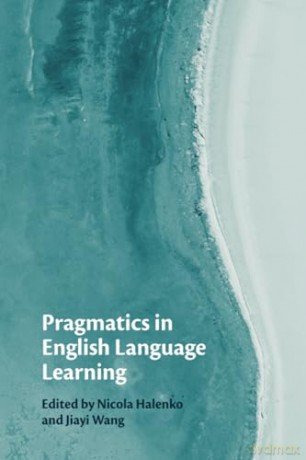 Pragmatics In English Language Learning - Edited By Nicola Hal [KSIĄŻKA]