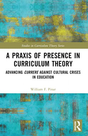 Praxis Of Presence In Curriculum Theory - William F. Pinar [KSIĄŻKA]