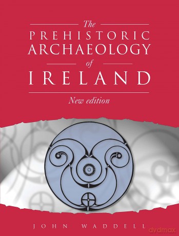 Prehistoric Archaeology Of Ireland - John Waddell [KSIĄŻKA]