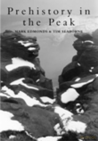 Prehistory In The Peak - Mark Edmonds [KSIĄŻKA]