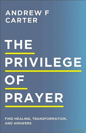 Privilege Of Prayer The - Andrew F Carter [KSIĄŻKA]