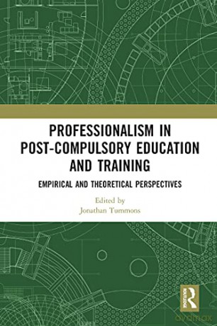Professionalism in Post-Compulsory Education and Training: Empirical and Theoretical Perspectives - Jonathan Tummons [KSIĄŻKA]