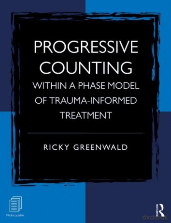 Progressive Counting Within a Phase Model of Trauma-Informed Treatment - Ricky Greenwald [KSIĄŻKA]