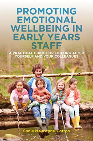 Promoting Emotional Wellbeing in Early Years Staff: A Practical Guide for Looking after Yourself and Your Colleagues - S Mainstone-Cotton [KSIĄŻKA]