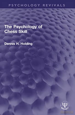 Psychology Of Chess Skill - Dennis H. Holding [KSIĄŻKA]