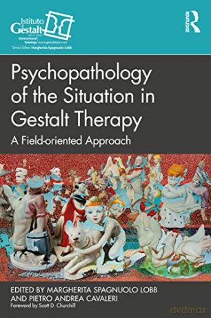 Psychopathology of the Situation in Gestalt Therapy: A Field-oriented Approach (The Gestalt Therapy Book Series) - Margherita Lobb [KSIĄŻKA]