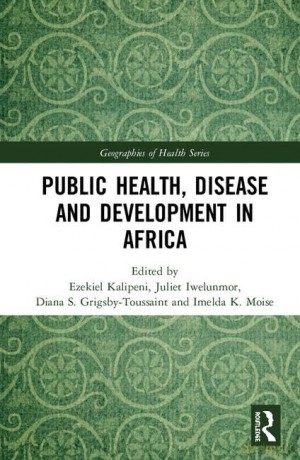 Public Health, Disease and Development in Africa (Geographies of Health Series) - Ezekiel Kalipeni [KSIĄŻKA]