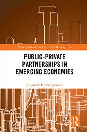 Public-Private Partnerships in Emerging Economies (Routledge Research in Finance and Banking Law) - Augustine E Arimoro [KSIĄŻKA]