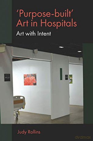 Purpose Built Art In Hospitals - Judy Rollins [KSIĄŻKA]