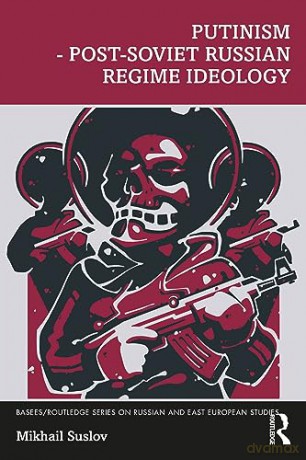 Putinism - Post-Soviet Russian Regime Ideology (BASEES/Routledge Series on Russian and East European Studies) - Mikhail Suslov [KSIĄŻKA]