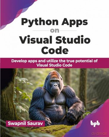Python Apps on Visual Studio Code: Develop apps and utilize the true potential of Visual Studio Code (English Edition) - Swapnil Saurav [KSIĄŻKA]