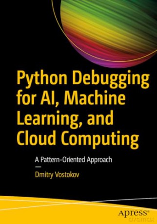 Python Debugging for AI, Machine Learning, and Cloud Computing: A Pattern-Oriented Approach - Dmitry Vostokov [KSIĄŻKA]