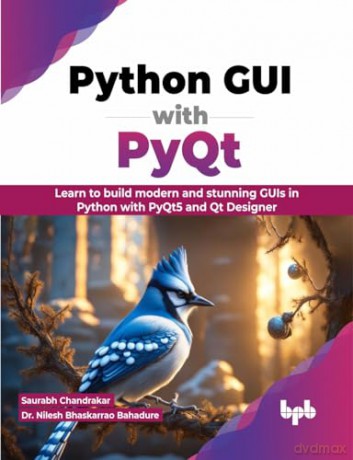 Python GUI with PyQt: Learn to build modern and stunning GUIs in Python with PyQt5 and Qt Designer (English Edition) - Saurabh Chandrakar [KSIĄŻKA]
