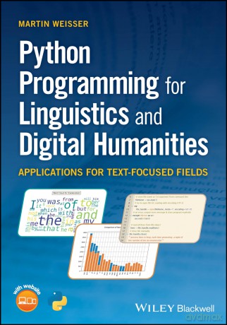 Python Programming for Linguistics and Digital Humanities: Applications for Text-Focused Fields - Martin Weisser [KSIĄŻKA]