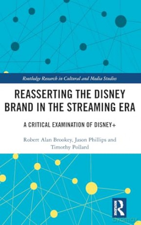 Reasserting the Disney Brand in the Streaming Era: A Critical Examination of Disney+ (Routledge Research in Cultural and Media Studies) - Robert Alan Brookey [KSIĄŻKA]