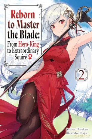 Reborn to Master the Blade: From Hero-King to Extraordinary Squire, Vol. 2 (light novel): Volume 2 - Hayaken [KSIĄŻKA]