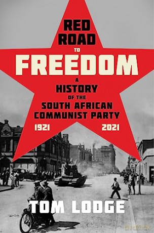 Red Road to Freedom: A History of the South African Communist Party 1921 - 2021 - Tom Lodge [KSIĄŻKA]