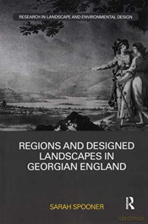 Regions and Designed Landscapes in Georgian England (Routledge Research in Landscape and Environmental Design) - Sarah Spooner [KSIĄŻKA]