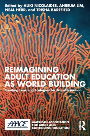 Reimagining Adult Education as World Building: Creating Learning Ecologies for Transformation (American Association for Adult and Continuing Education) - Aliki Nicolaides [KSIĄŻKA]