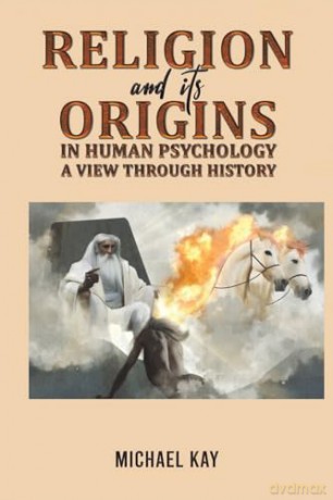 Religion and its Origins in Human Psychology: A View through History - Michael Kay [KSIĄŻKA]
