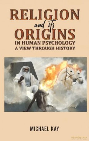 Religion and its Origins in Human Psychology: A View through History - Michael Kay [KSIĄŻKA]