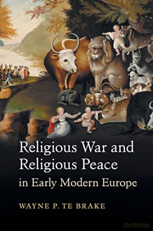Religious War and Religious Peace in Early Modern Europe (Cambridge Studies in Contentious Politics) - Wayne Brake [KSIĄŻKA]