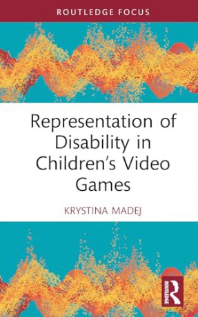 Representation of Disability in Children's Video Games (Routledge Research in Disability and Media Studies) - Krystina Madej [KSIĄŻKA]