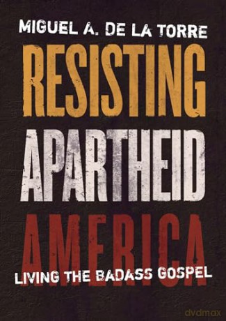 Resisting Apartheid America - Miguel De La Torre [KSIĄŻKA]