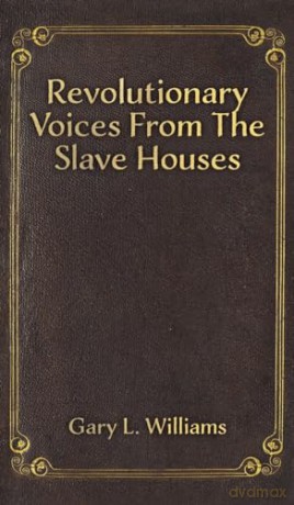 Revolutionary Voices from the Slave Houses - Gary L. Williams [KSIĄŻKA]