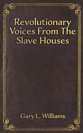 Revolutionary Voices from the Slave Houses - Gary L. Williams [KSIĄŻKA]