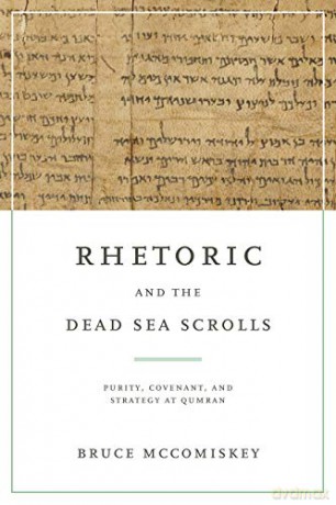 Rhetoric And The Dead Sea Scrolls - Bruce Mccomiskey [KSIĄŻKA]