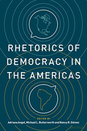 Rhetorics Of Democracy In The Americas [KSIĄŻKA]