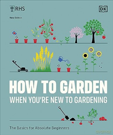 RHS How to Garden When You're New to Gardening: The Basics for Absolute Beginners - Dk [KSIĄŻKA]