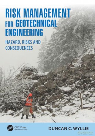 Risk Management for Geotechnical Engineering: Hazard, Risks and Consequences - Duncan C. Wyllie [KSIĄŻKA]