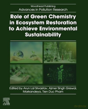 Role of Green Chemistry in Ecosystem Restoration to Achieve Environmental Sustainability - Arun Lal Srivastav [KSIĄŻKA]