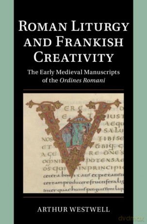 Roman Liturgy And Frankish Creativity - Westwell Arthur [KSIĄŻKA]