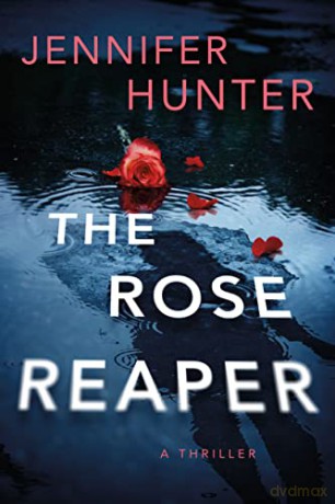 Rose Reaper A Thriller - Jennifer Hunter [KSIĄŻKA]