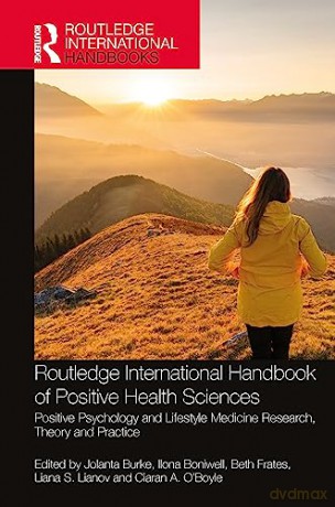 Routledge International Handbook of Positive Health Sciences: Positive Psychology and Lifestyle Medicine Research, Theory and Practice (Routledge International Handbooks) - Jolanta Burke [KSIĄŻKA]