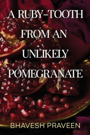Rubytooth From An Unlikely Pomegranate - Bhavesh Praveen [KSIĄŻKA]