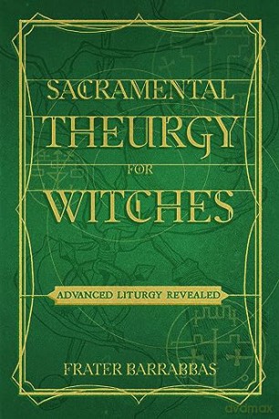 Sacramental Theurgy For Witches - Frater Barrabbas [KSIĄŻKA]